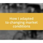 How I adapted to changing market conditions