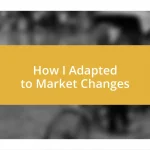 How I Adapted to Market Changes