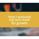 How I assessed my tech stack for growth