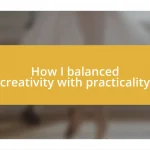 How I balanced creativity with practicality