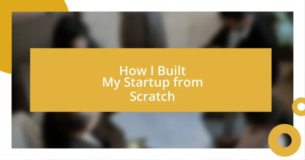 How I Built My Startup from Scratch