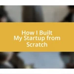 How I Built My Startup from Scratch