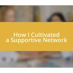 How I Cultivated a Supportive Network