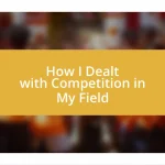 How I Dealt with Competition in My Field