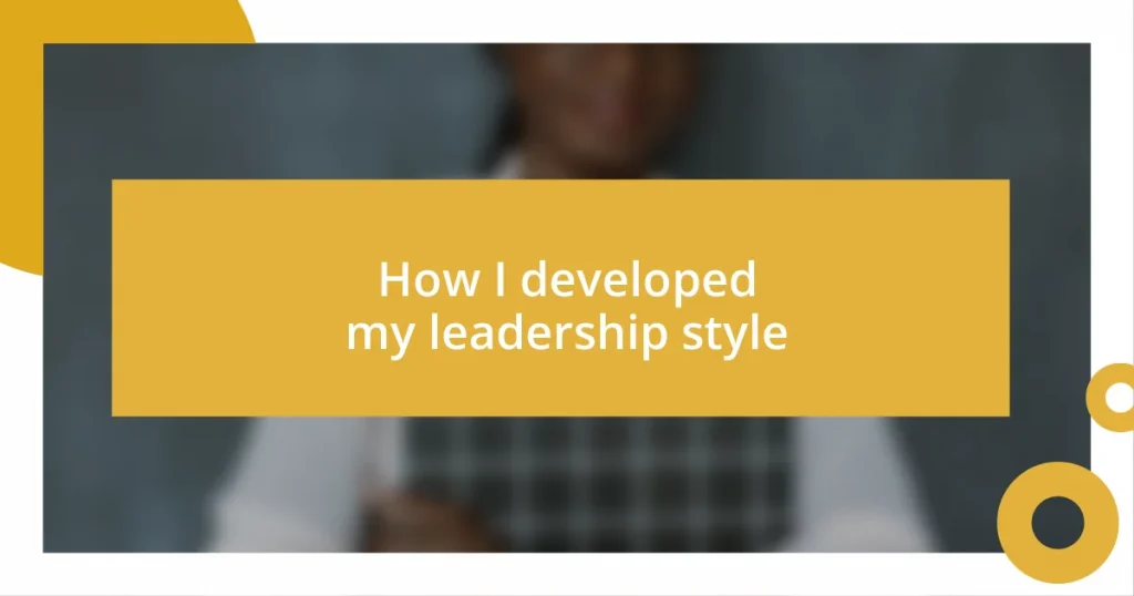 How I developed my leadership style