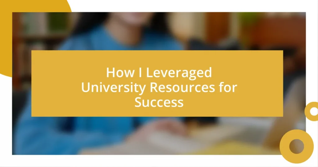 How I Leveraged University Resources for Success