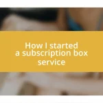 How I started a subscription box service