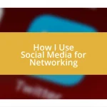 How I Use Social Media for Networking