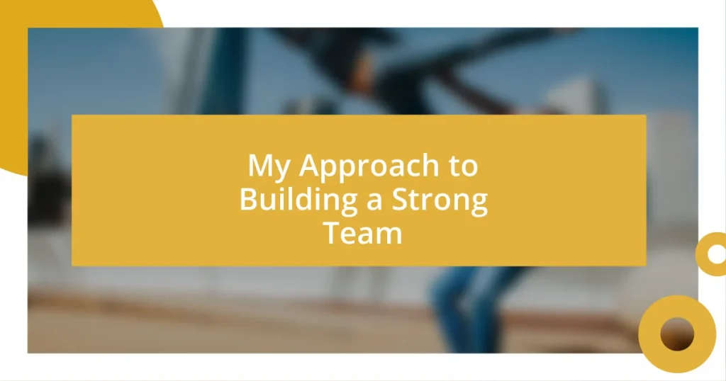 My Approach to Building a Strong Team