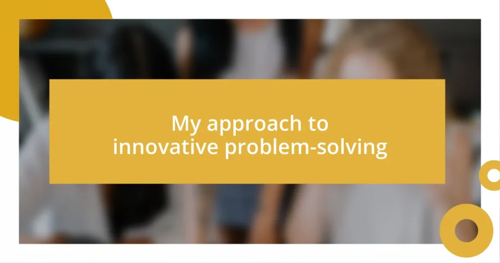 My approach to innovative problem-solving