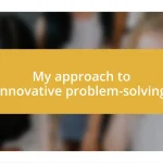 My approach to innovative problem-solving