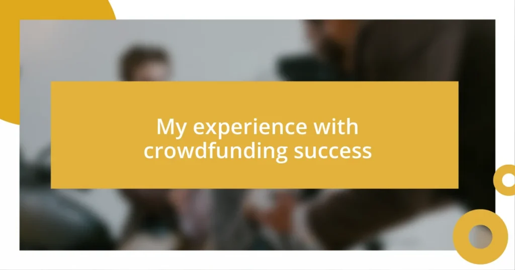 My experience with crowdfunding success