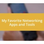 My Favorite Networking Apps and Tools