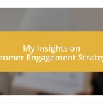 My Insights on Customer Engagement Strategies