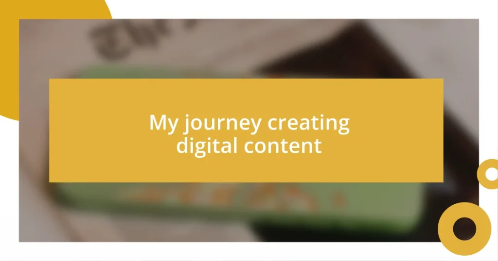 My journey creating digital content