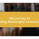 My Journey in Building Meaningful Connections