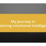 My journey in mastering emotional intelligence