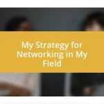 My Strategy for Networking in My Field