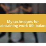 My techniques for maintaining work-life balance