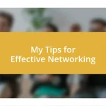 My Tips for Effective Networking