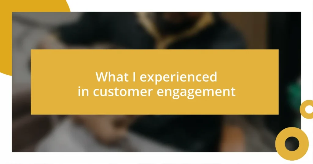 What I experienced in customer engagement