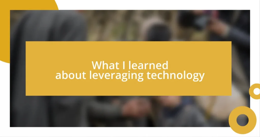 What I learned about leveraging technology