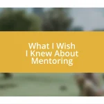 What I Wish I Knew About Mentoring