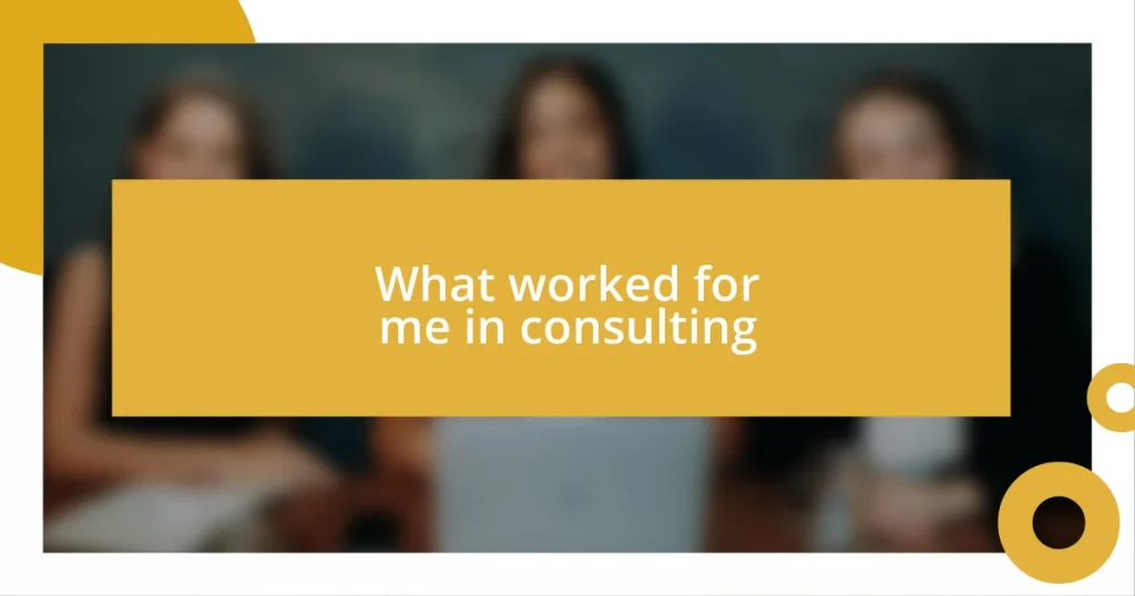 What worked for me in consulting