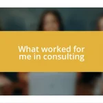 What worked for me in consulting