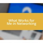 What Works for Me in Networking