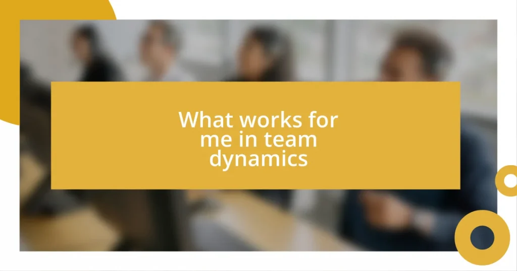 What works for me in team dynamics