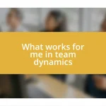 What works for me in team dynamics