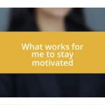 What works for me to stay motivated