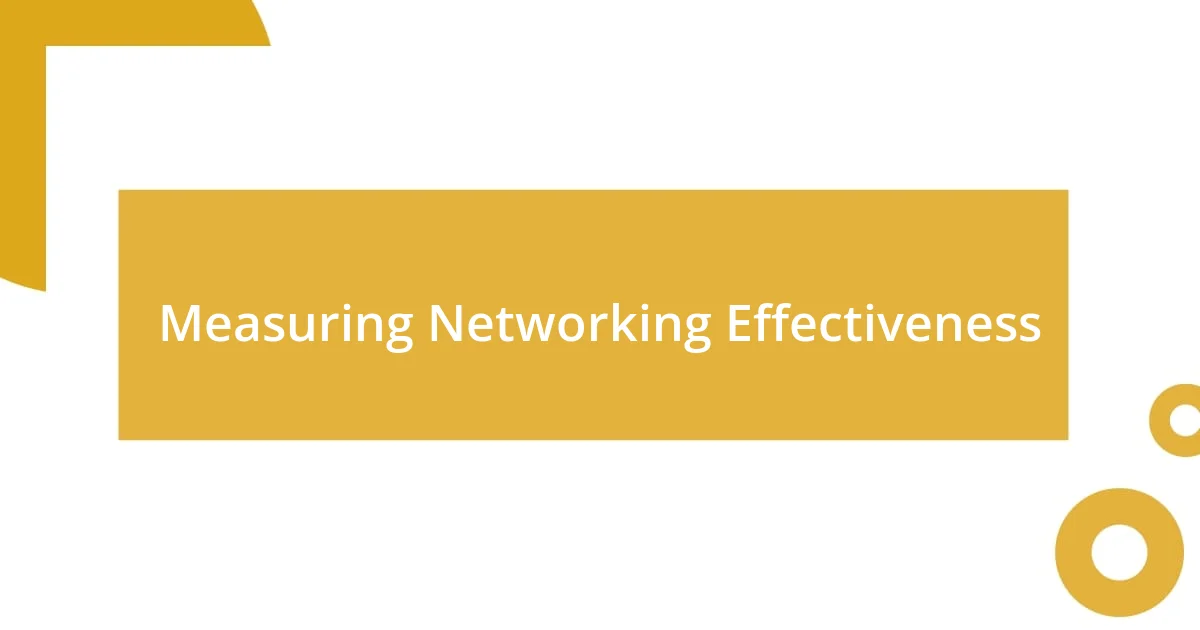 Measuring Networking Effectiveness